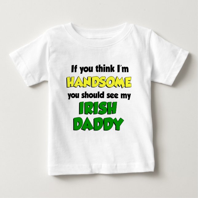 I'm Handsome Irish Daddy Baby T-Shirt (Front)