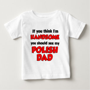 I'm Handsome Polish Dad Baby T-Shirt