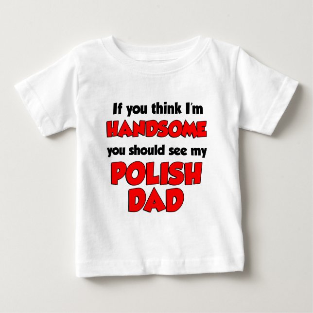 I'm Handsome Polish Dad Baby T-Shirt (Front)