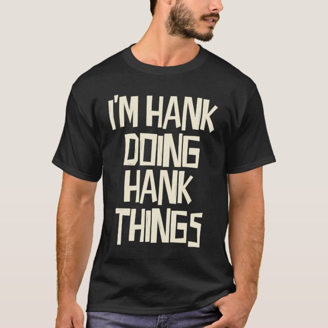 I'm Hank doing Hank things T-Shirt (Front)