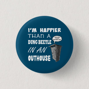 I'm happier than a Dung Beetle in an outhouse 3 Cm Round Badge