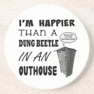 I'm happier than a dung beetle in an outhouse coaster