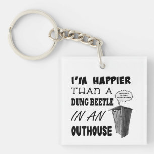 I'm happier than a dung beetle in an outhouse key ring