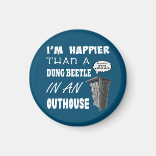 I'm happier than a Dung Beetle in an outhouse Magnet