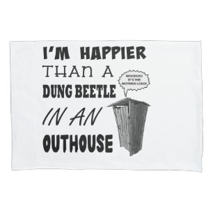 I'm happier than a dung beetle in an outhouse pillowcase