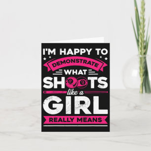 Im Happy To Demonstrate What Shoots Like A Girl Bi Card