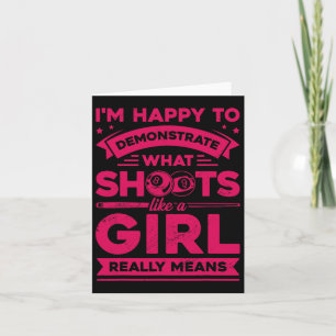 Im Happy To Demonstrate What Shoots Like A Girl Bi Card