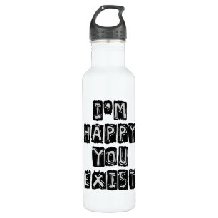 I'm happy you exist 710 ml water bottle