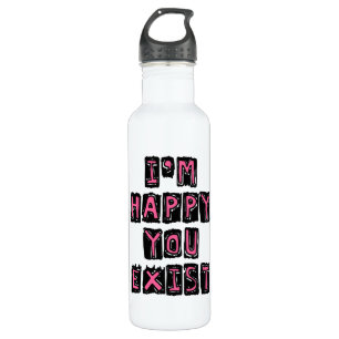 I'm happy you exist 710 ml water bottle