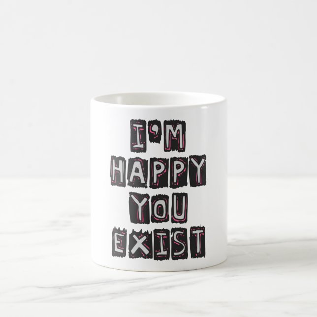 I'm happy you exist coffee mug (Center)