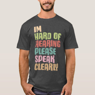 Im hard of hearing please speak clearly 2 T-Shirt