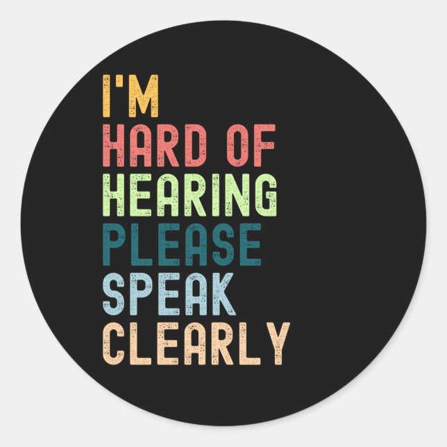 I'm Hard Of Hearing Please Speak Clearly Classic Round Sticker (Front)
