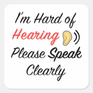 I'm hard of hearing please speak clearly square sticker