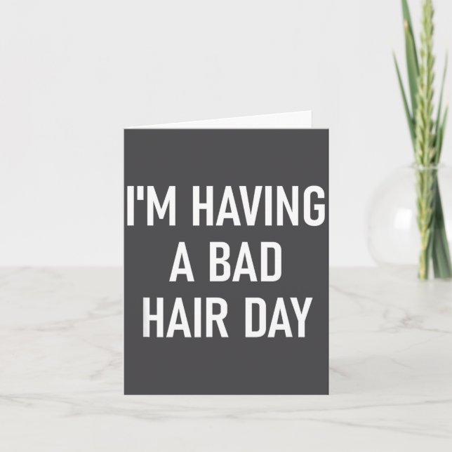 I'm Having A Bad Hair Day, Funny, Jokes, Sarcastic Card (Front)