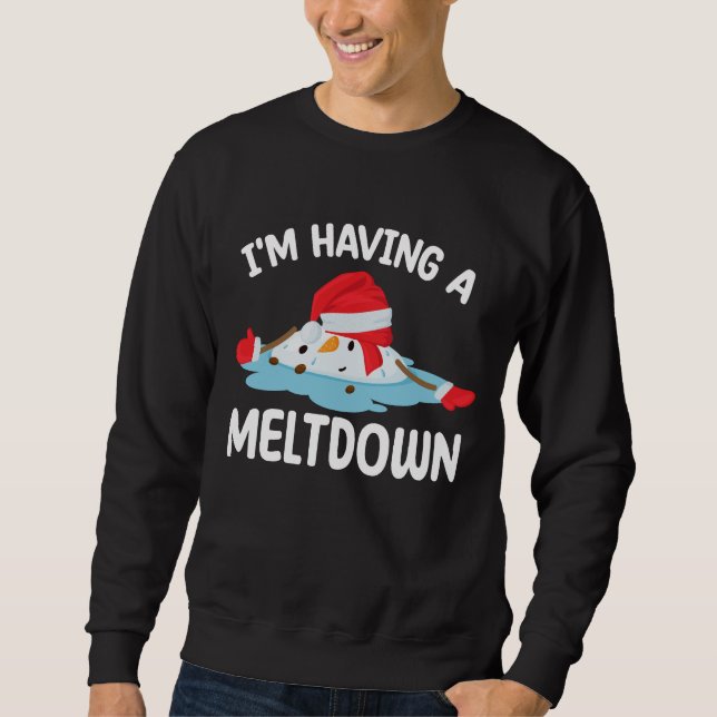 I'm Having A Meltdown Christmas Snowman Snow Sweatshirt (Front)