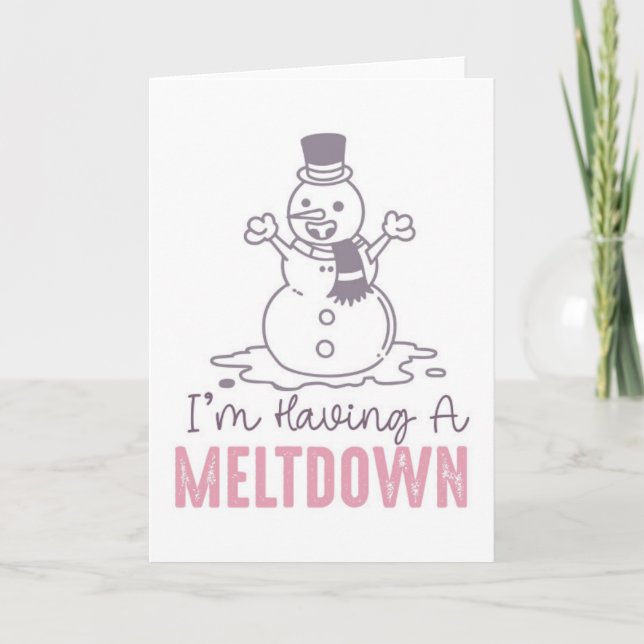 I'm Having a Meltdown - Funny Snowman Design Card (Front)