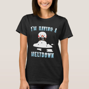 I'm Having A Meltdown Snowman Christmas Funny T- T-Shirt