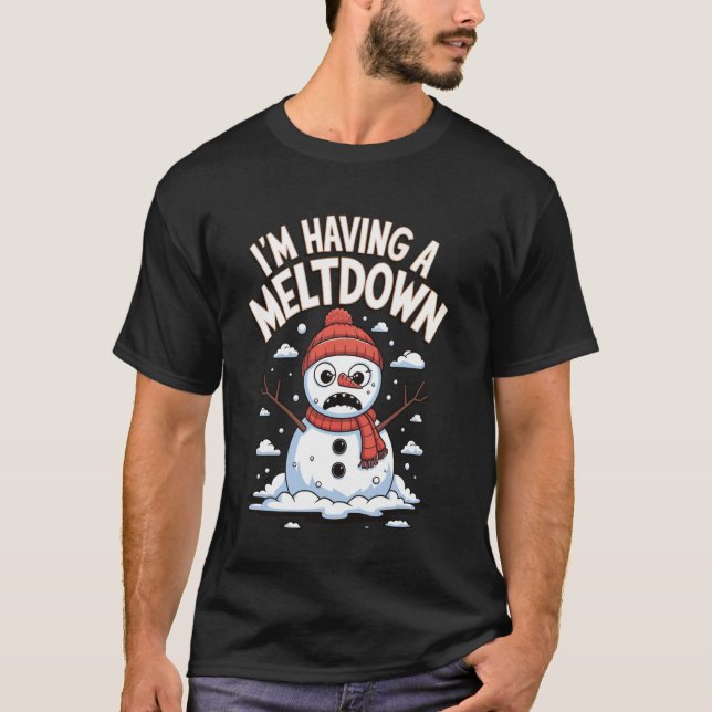 Im Having A Meltdown Snowman T-Shirt (Front)