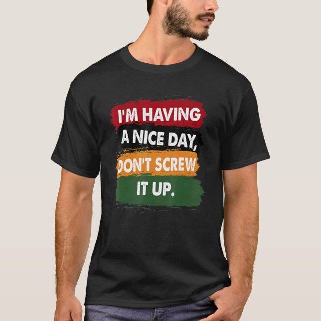 I'm Having A Nice Day Don't Screw It Up Retro Vint T-Shirt (Front)
