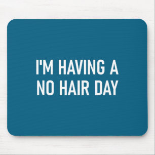 I'm Having A No Hair Day, Funny, Jokes, Sarcastic Mouse Pad