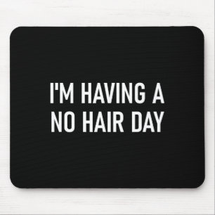 I'm Having A No Hair Day, Funny, Jokes, Sarcastic Mouse Pad