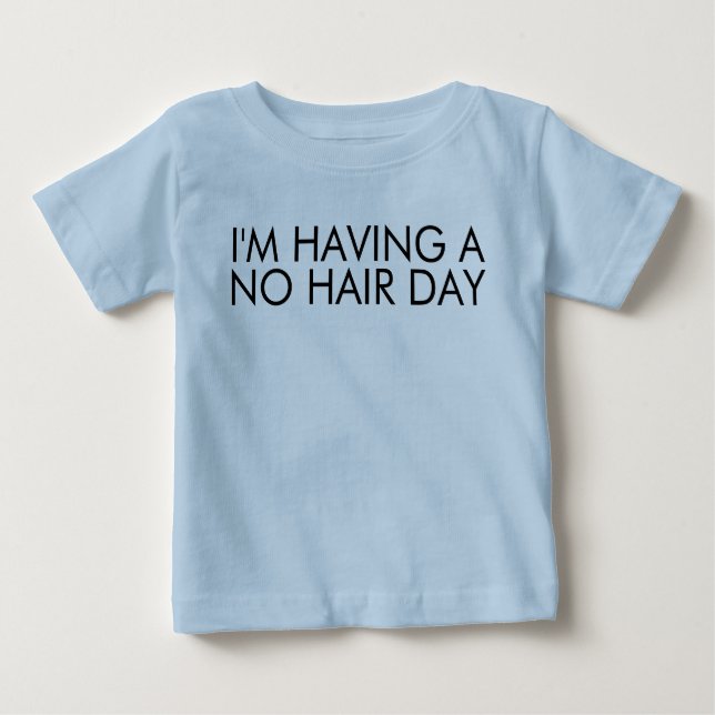 I'm Having a No Hair Day Funny Saying Baby T-Shirt (Front)