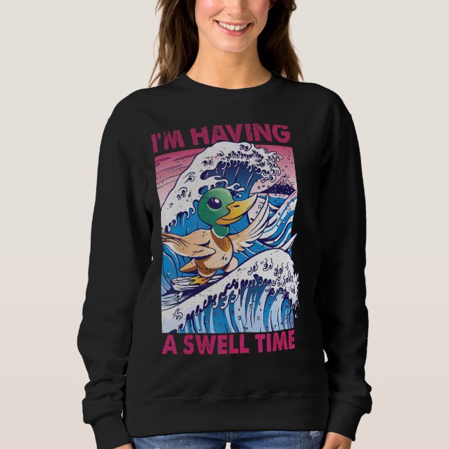 I'm Having A Swell Time  Surfing  Duck  Surf Sweatshirt (Front)