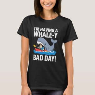 I'm Having a Whale-y Bad Day Funny Kayak & Ocean T-Shirt