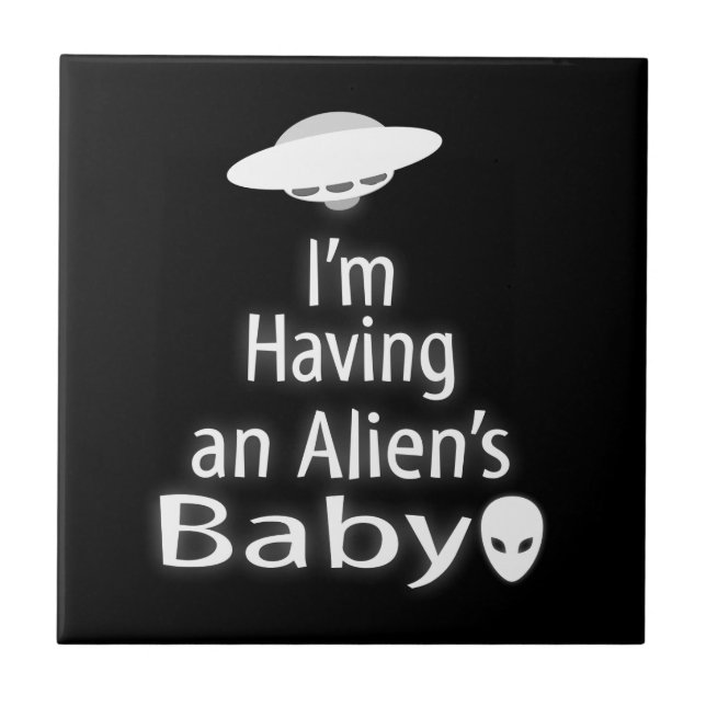 I'm Having an Alien's Baby Ceramic Tile (Front)
