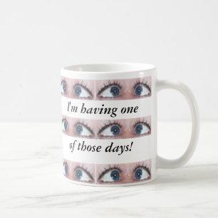 I'm having one of those days! coffee mug