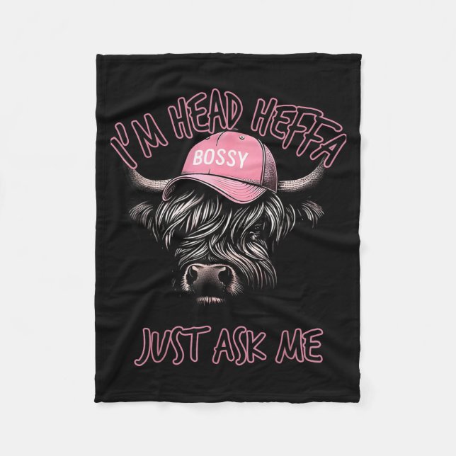 I'm Head Heffa Just Ask Me Bossy Highland Cow Base Fleece Blanket (Front)