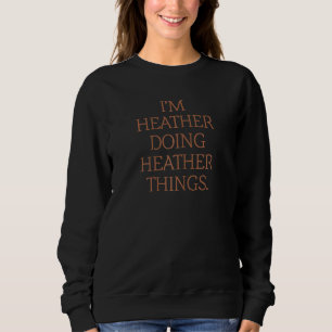 I'm Heather Doing Heather Things Birthday Grunge Sweatshirt