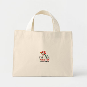 I'm Her Sister & Bridesmaid  Mini Tote Bag