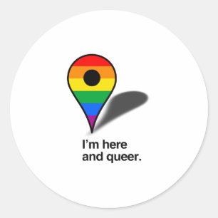 I'm here and queer classic round sticker