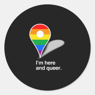 I'm here and queer classic round sticker