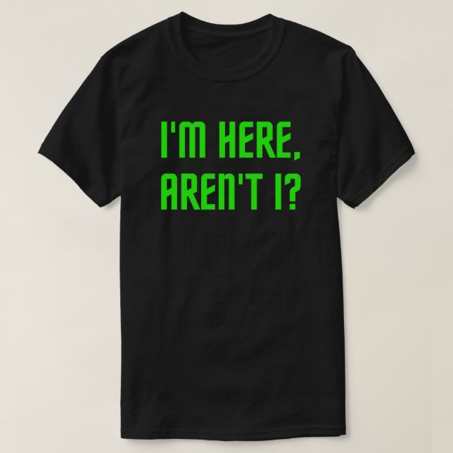 I'm Here, Aren't I? Funny Christmas/Holiday T-Shirt (Design Front)