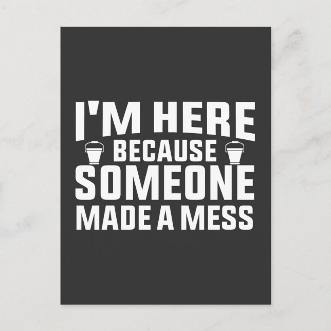 i'm here because someone made a mess cleaner postcard (Front)
