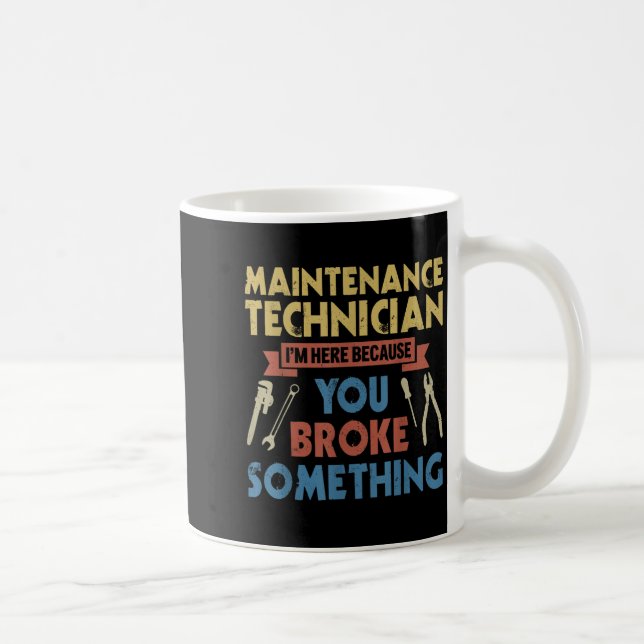 Im Here Because You Broke Soing Funny Maintenance  Coffee Mug (Right)