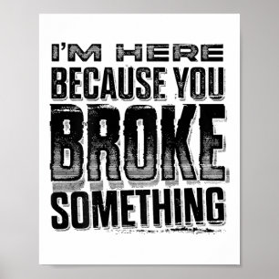 I'm Here Because You Broke Soing Funny Vintage (on Poster
