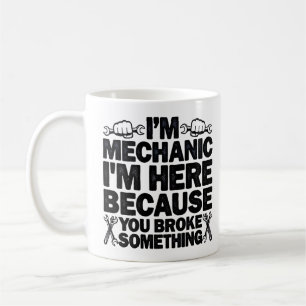 I'm Here Because You Broke Something Funny Dad Coffee Mug