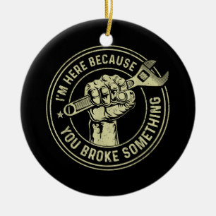 I'm Here Because You Broke Something, Mechanic Han Ceramic Ornament