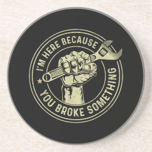 I'm Here Because You Broke Something, Mechanic Han Coaster