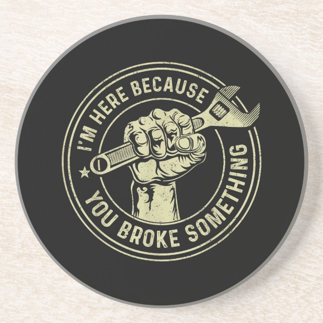 I'm Here Because You Broke Something, Mechanic Han Coaster (Front)