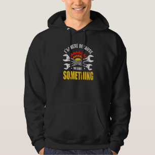 I'm Here Because You Broke Something  Mechanic Han Hoodie