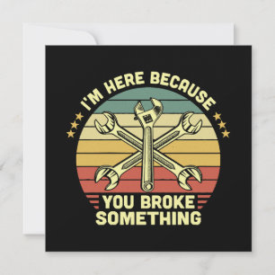 I'm Here Because You Broke Something Vintage