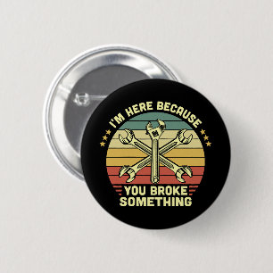 I'm Here Because You Broke Something Vintage 6 Cm Round Badge