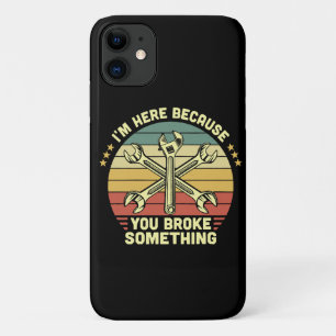 I'm Here Because You Broke Something Vintage iPhone 11 Case