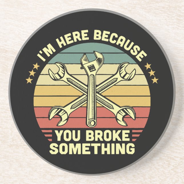 I'm Here Because You Broke Something Vintage Coaster (Front)