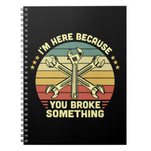 I'm Here Because You Broke Something Vintage Notebook