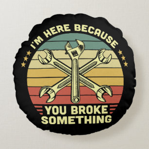 I'm Here Because You Broke Something Vintage Round Cushion